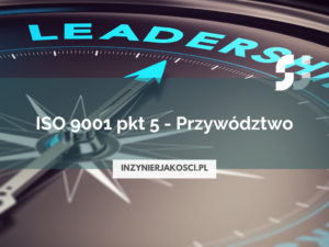 ISO 9001 pkt 5 - Przywództwo